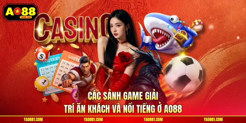 Các sảnh game giải trí ăn khách và nổi tiếng ở AO88